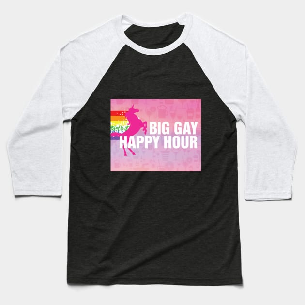 Big Gay Happy Hour Baseball T-Shirt by guestbk8o0vbi66aq19sutlr3